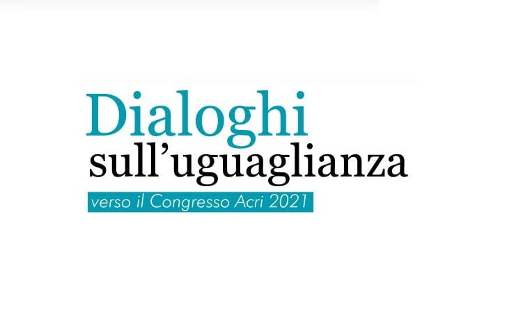 Dialoghi sull’uguaglianza. Verso il Congresso Acri 2021